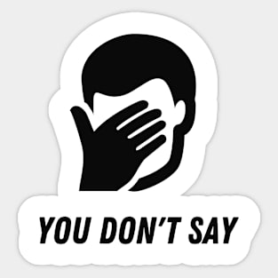 Sarcasm FacePalm You Do Not Say Funny Humor Sticker